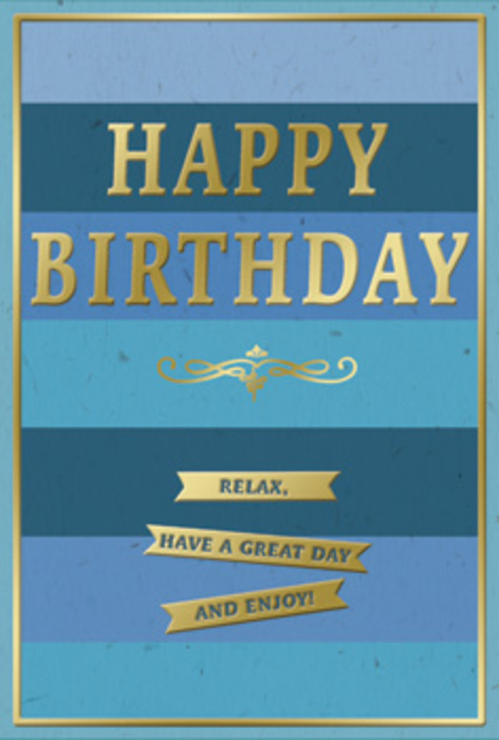 A stylish birthday card unfolds in tones of blue and gold, perfectly suited to a thoughtful celebration at home in Elm Park, perhaps set beside a freshly delivered bouquet on the dining table. The backdrop is composed of broad, horizontal bands of blue arranged from deepest navy at the outer edges through denim and teal into softer sky blue, creating a gentle gradient that feels like watching the sky brighten over nearby Harrow Lodge Park. Sitting proudly in the centre, the words HAPPY BIRTHDAY rise in embossed capital letters, each stroke filled with a metallic gold foil that catches the light with a warm, subtle gleam. The gold appears polished but not overpowering, adding refinement rather than flashiness. Just beneath the central message, a decorative golden flourish curls in a classic motif, lending an almost vintage note that suggests care and tradition, as though the design were inspired by old-fashioned engraved invitations. Below, three slim golden banners are lined up one beneath the other, each embossed with part of a friendly wish: Relax, have a great day and enjoy! These phrases read like a gentle invitation to switch off the everyday rush, much like taking a quiet moment on a bench near Elm Park station to watch the world go by. A narrow gold frame outlines the entire card, giving a sense of structure and completion. The blue background looks smooth and velvety, while the raised gold lettering and banners would feel slightly ridged under your fingertips, adding a satisfying tactile contrast. The overall mood is one of calm celebration-an understated, heartfelt way to mark a birthday with warmth, composure, and grace.